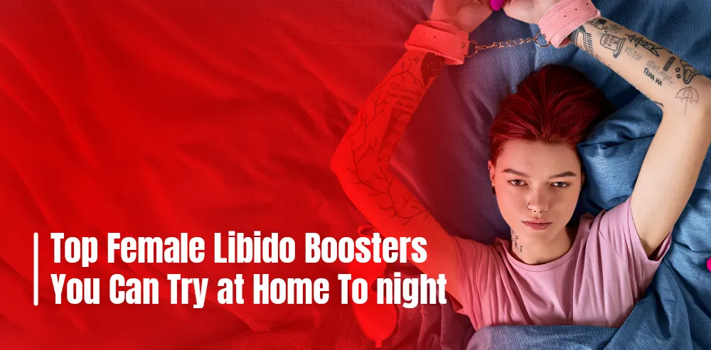 Top Female Libido Boosters You Can Try at Home Tonight